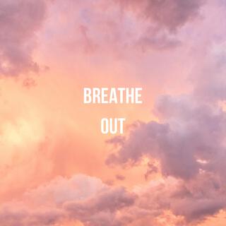 Breathe out