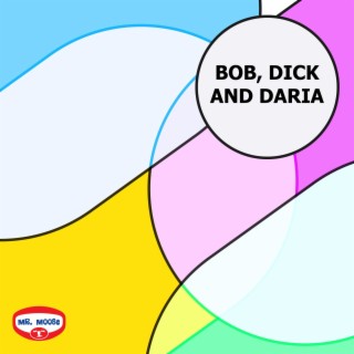 Bob, Dick and Daria