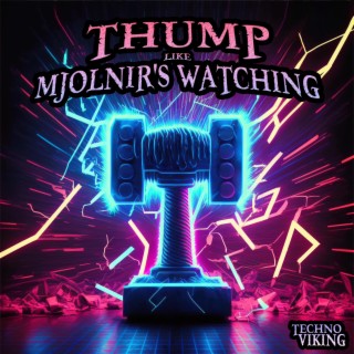 Thump Like Mjolnir's Watching