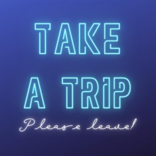 Take a Trip