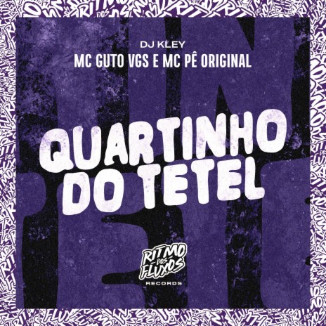 Quartinho do Tetel ft. MC Pê Original & DJ Kley | Boomplay Music