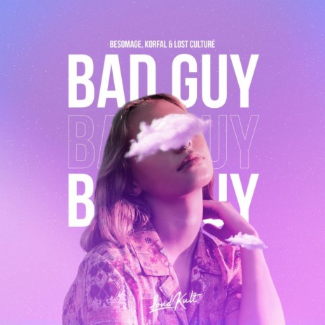 Bad Guy ft. KORFAL, Lost Culturé, Finneas O'Connell & Billie Eilish O'Connell | Boomplay Music