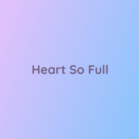 Heart So Full | Boomplay Music