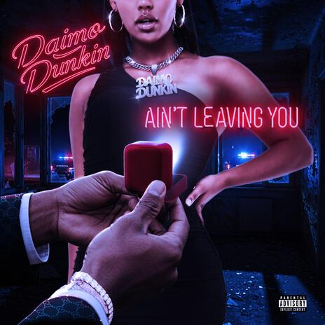 Aint Leaving You | Boomplay Music