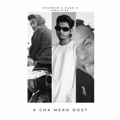 K Cha Mero Dost ft. Ajex, Positive & Ruthlexx | Boomplay Music