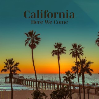 California Here We Come – Beautiful Music For Your Sunny Vacation In The Golden Beaches Of California