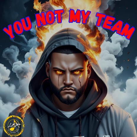 You not my team | Boomplay Music