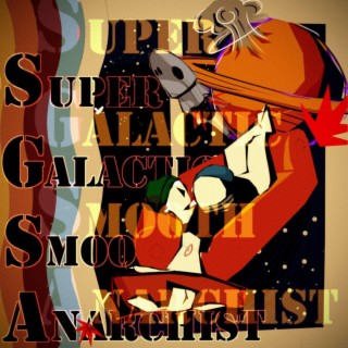 Super Galactic Smooth Anarchist