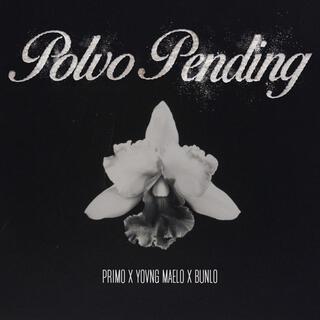 Polvo Pending ft. Bunlo & YOVNG MAELO lyrics | Boomplay Music