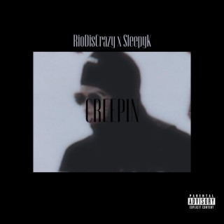 Creepin ft. SleepyK lyrics | Boomplay Music