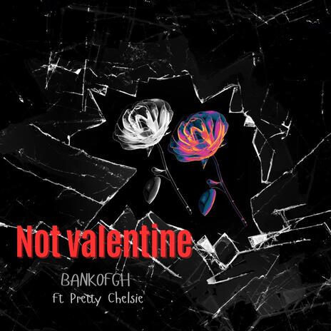 Not Valentine ft. Pretty Chelsie | Boomplay Music