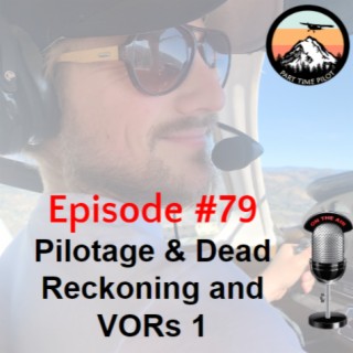 Episode #79 - Pilotage & Dead Reckoning and VORs 1