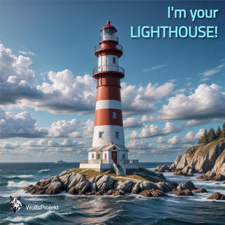 I'm your LIGHTHOUSE!