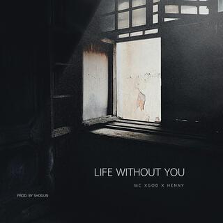 LIFE WITHOUT YOU