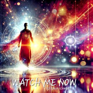 Watch me now