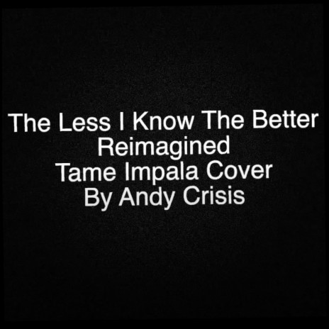 The Less I Know the Better (Tame Impala Cover) [Reimagined]