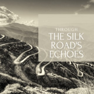 Through the Silk Road's Echoes: the Ancient Routes of China