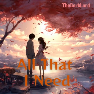 All That I Need lyrics | Boomplay Music