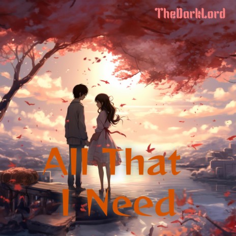 All That I Need | Boomplay Music