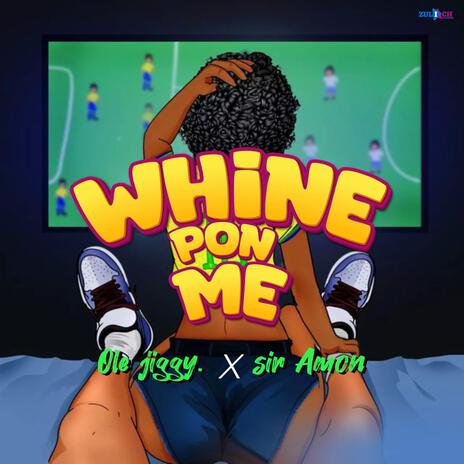 Whine pon me ft. Sir Amon | Boomplay Music