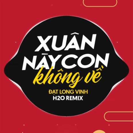 Xuân Này Con Không Về (Remix) ft. Đạt Long Vinh | Boomplay Music