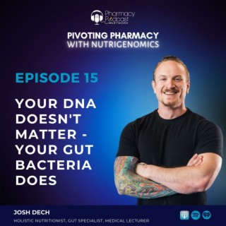 Your DNA Doesn't Matter - Your Gut Bacteria Does with Josh Dech |