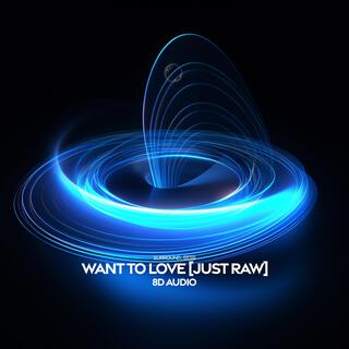 want to love (just raw) (8d Audio)