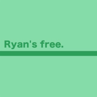 Ryan's free