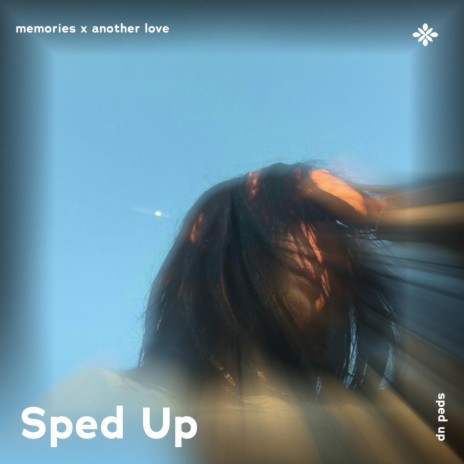 memories x another love - sped up + reverb ft. fast forward >> & Tazzy | Boomplay Music
