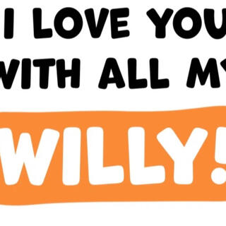 I love my Willy