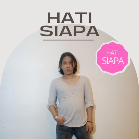 Hati Siapa | Boomplay Music