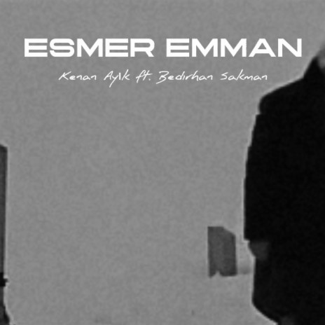 Esmer Emman ft. Bedirhan Sakman | Boomplay Music