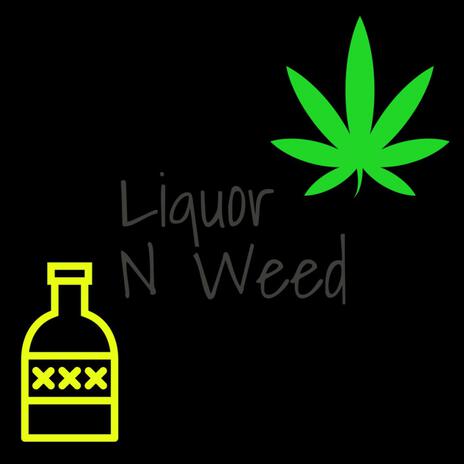 Liquor n Weed (freestyle) | Boomplay Music