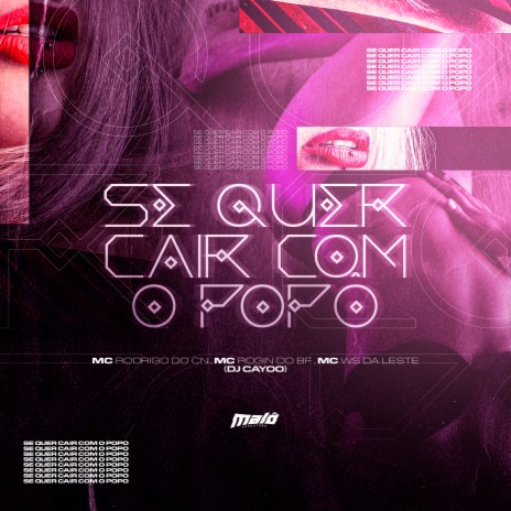 Se Quer Cair Com o Popô ft. Mc Rogin Do BF Oficial, Mc Rodrigo do CN & Mc Ws da leste | Boomplay Music