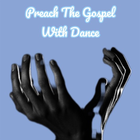 Preach The Gospel With Dance