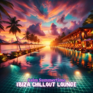 Calm Summertime: Relaxing Ibiza Chillout Lounge