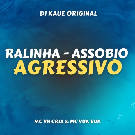 Assobio Agressivo - Ralinha - Assobio Agressivo ft. Dj Kaue Original & MC VUK VUK | Boomplay Music