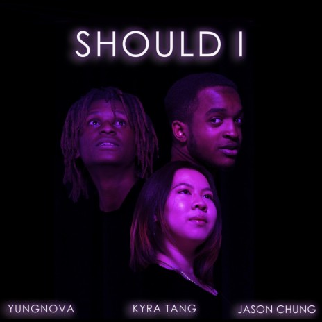 Should I ft. Jason Chung & Kyra Tang | Boomplay Music