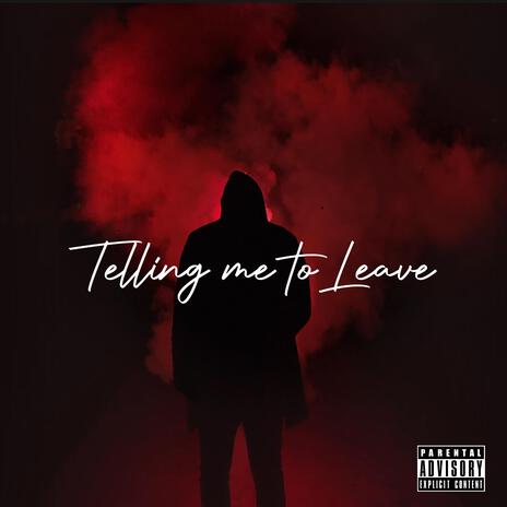 Telling Me To Leave | Boomplay Music