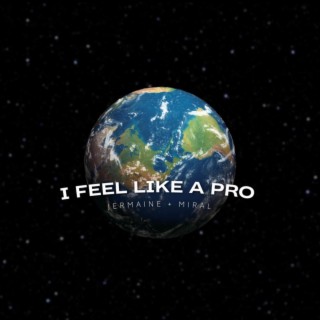 I Feel Like A Pro ft. Miral lyrics | Boomplay Music
