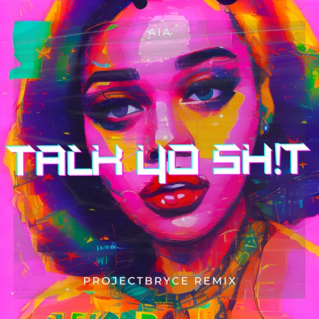 Talk Yo Sh!t (projectbryce remix) ft. projectbryce | Boomplay Music