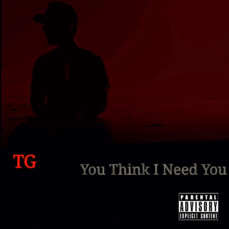 You Think I Need You