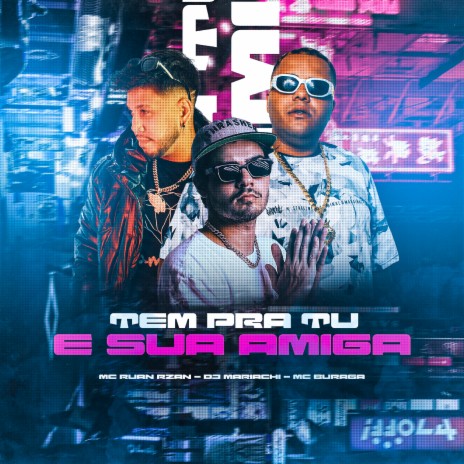 Tem pra Tu e Sua Amiga ft. MC RUAN RZAN & DJ MARIACHI | Boomplay Music