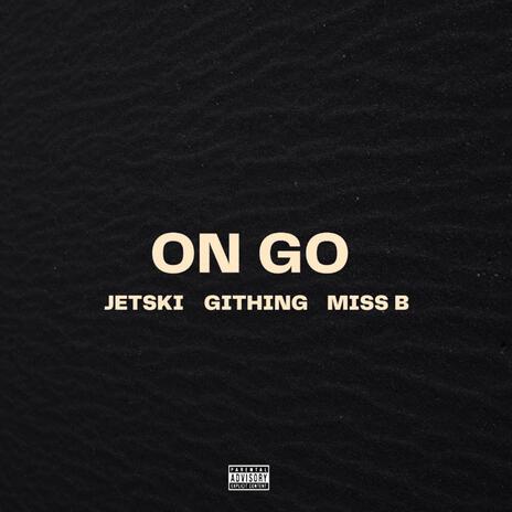 On Go ft. GithinG, Jetski & Miss B | Boomplay Music