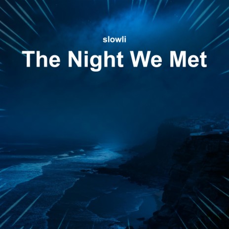 The Night We Met (Slowed + Reverb) | Boomplay Music