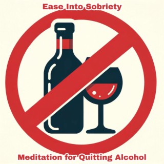 Ease Into Sobriety: Meditation for Quitting Alcohol, Stop Drinking Alcohol Frequency 10-13 Hz