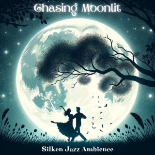 Chasing Moonlit: Silken Jazz Ambience Music for Perfect Evening Relaxation