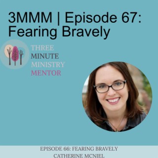 3MMM | Episode 67: Fearing Bravely