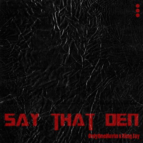 Say That Den ft. King Zay | Boomplay Music