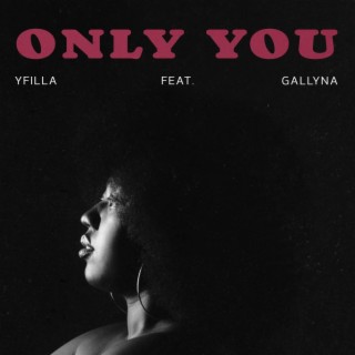 ONLY YOU ft. Gallyna lyrics | Boomplay Music